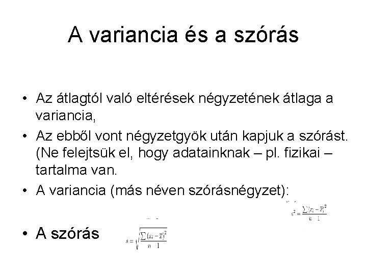 A variancia és a szórás • Az átlagtól való eltérések négyzetének átlaga a variancia,