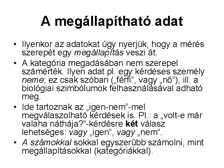 A megállapítható adat • Ilyenkor az adatokat úgy nyerjük, hogy a mérés szerepét egy