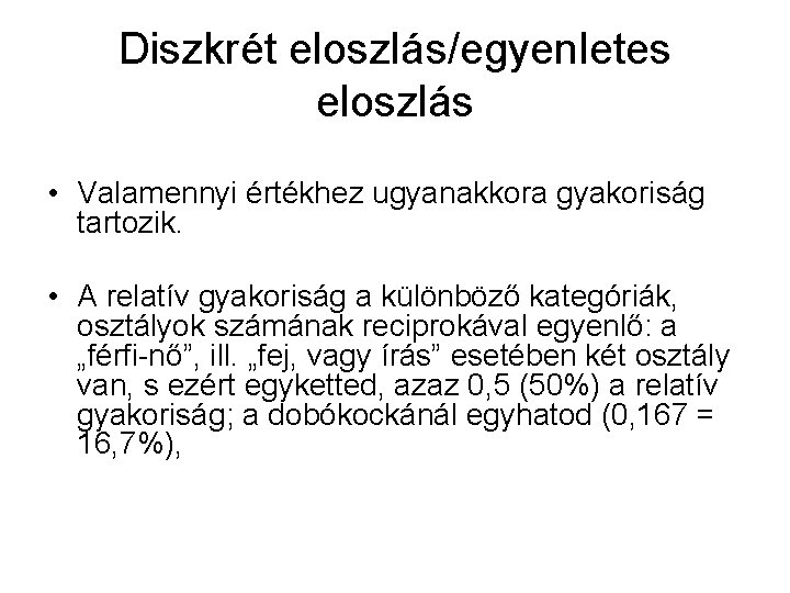 Diszkrét eloszlás/egyenletes eloszlás • Valamennyi értékhez ugyanakkora gyakoriság tartozik. • A relatív gyakoriság a