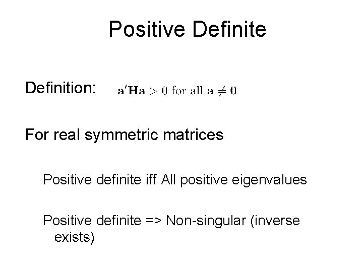 Positive Definition: For real symmetric matrices Positive definite iff All positive eigenvalues Positive definite