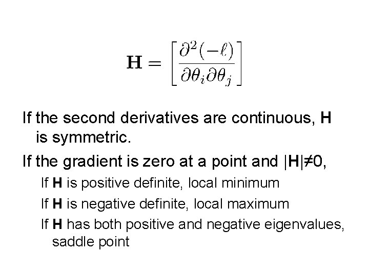 If the second derivatives are continuous, H is symmetric. If the gradient is zero
