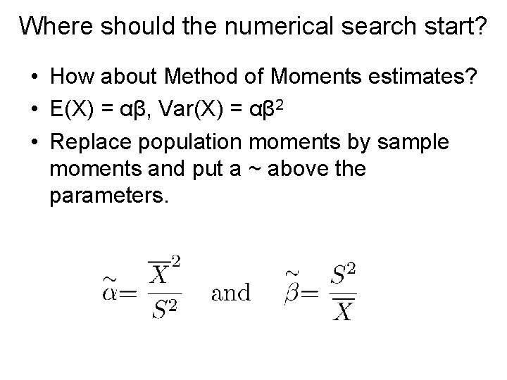 Where should the numerical search start? • How about Method of Moments estimates? •