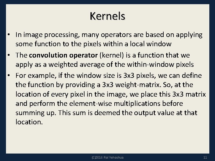 Kernels • In image processing, many operators are based on applying some function to
