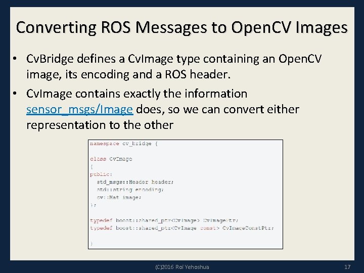 Converting ROS Messages to Open. CV Images • Cv. Bridge defines a Cv. Image