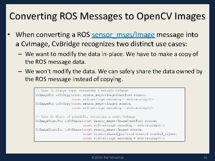 Converting ROS Messages to Open. CV Images • When converting a ROS sensor_msgs/Image message