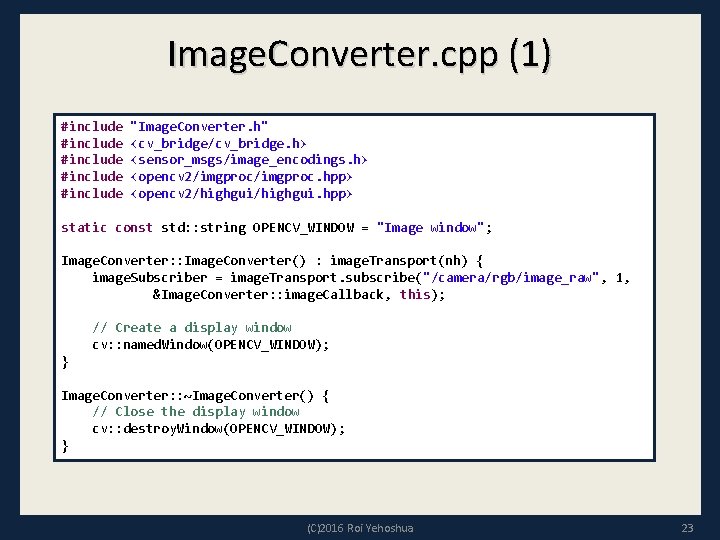 Image. Converter. cpp (1) #include "Image. Converter. h" #include <cv_bridge/cv_bridge. h> #include <sensor_msgs/image_encodings. h>