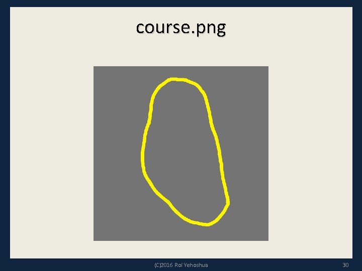 course. png (C)2016 Roi Yehoshua 30 