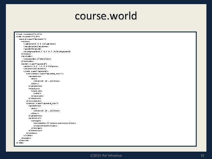 course. world <? xml version="1. 0"? > <sdf version="1. 4"> <world name="default"> <scene> <ambient>0