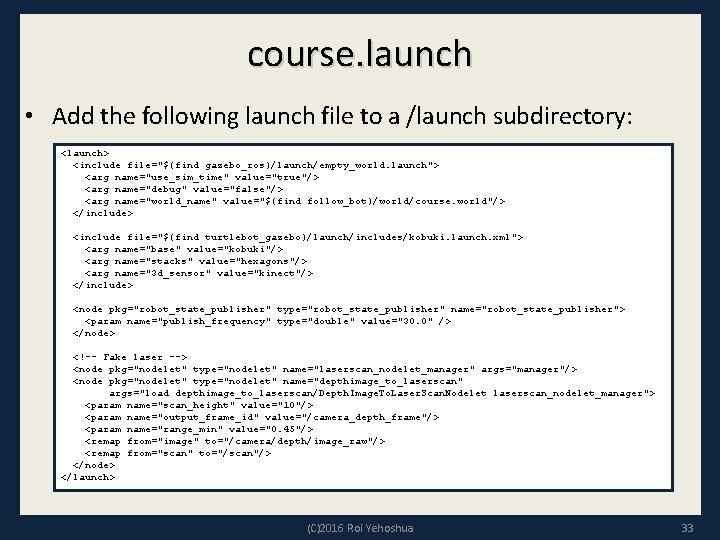 course. launch • Add the following launch file to a /launch subdirectory: <launch> <include