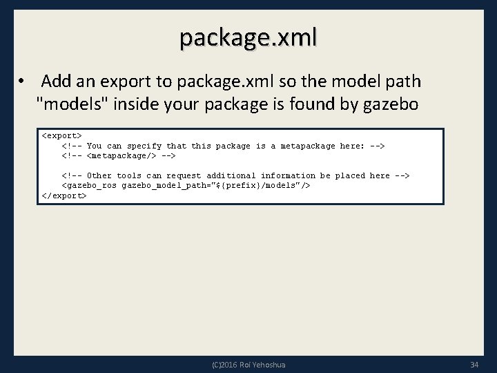 package. xml • Add an export to package. xml so the model path "models"