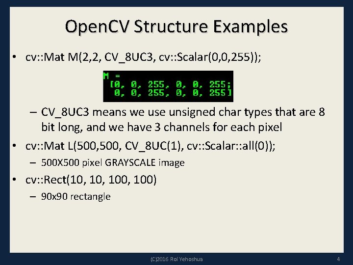 Open. CV Structure Examples • cv: : Mat M(2, 2, CV_8 UC 3, cv: