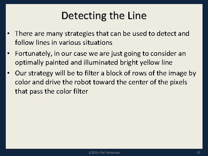 Detecting the Line • There are many strategies that can be used to detect