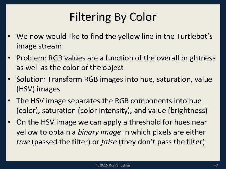 Filtering By Color • We now would like to find the yellow line in