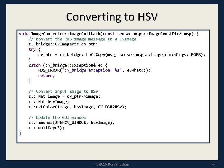 Converting to HSV void Image. Converter: : image. Callback(const sensor_msgs: : Image. Const. Ptr&