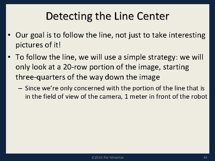 Detecting the Line Center • Our goal is to follow the line, not just