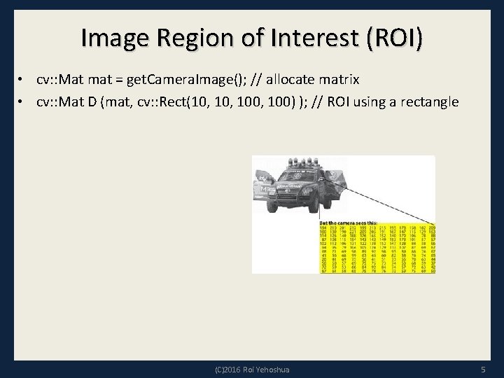 Image Region of Interest (ROI) • cv: : Mat mat = get. Camera. Image();