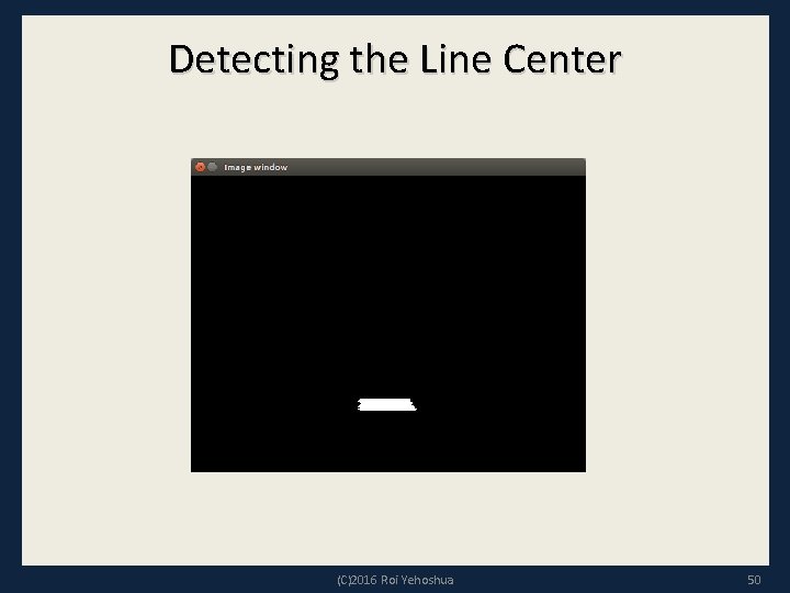 Detecting the Line Center (C)2016 Roi Yehoshua 50 