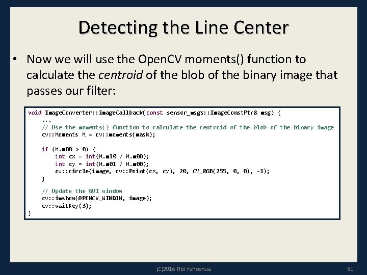 Detecting the Line Center • Now we will use the Open. CV moments() function