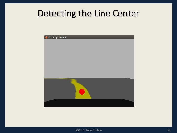 Detecting the Line Center (C)2016 Roi Yehoshua 52 