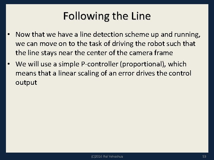 Following the Line • Now that we have a line detection scheme up and