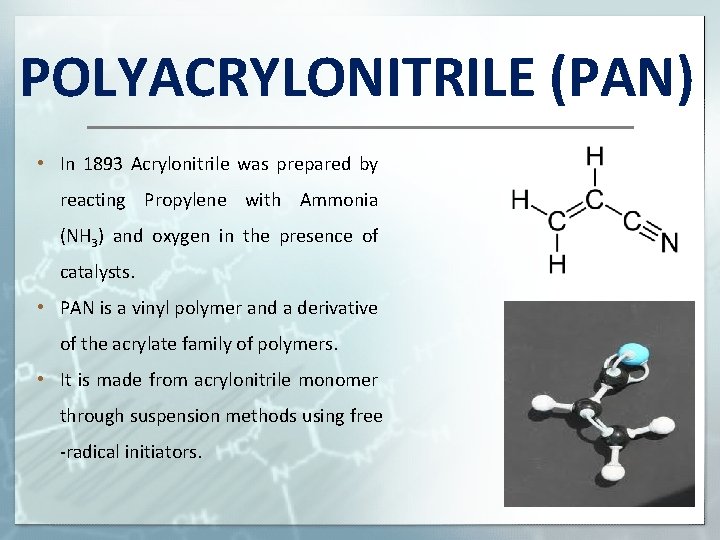 POLYACRYLONITRILE (PAN) • In 1893 Acrylonitrile was prepared by reacting Propylene with Ammonia (NH