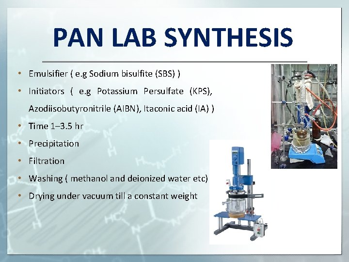 PAN LAB SYNTHESIS • Emulsifier ( e. g Sodium bisulfite (SBS) ) • Initiators