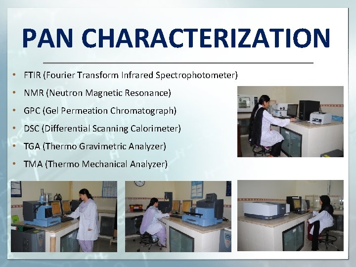 PAN CHARACTERIZATION • FTIR (Fourier Transform Infrared Spectrophotometer) • NMR (Neutron Magnetic Resonance) •