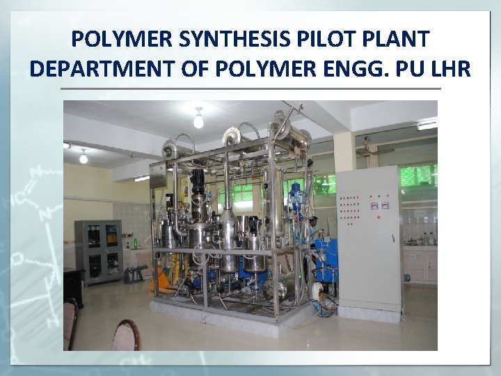 POLYMER SYNTHESIS PILOT PLANT DEPARTMENT OF POLYMER ENGG. PU LHR 