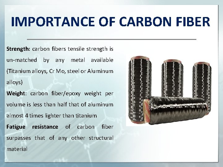 IMPORTANCE OF CARBON FIBER Strength: carbon fibers tensile strength is un-matched by any metal
