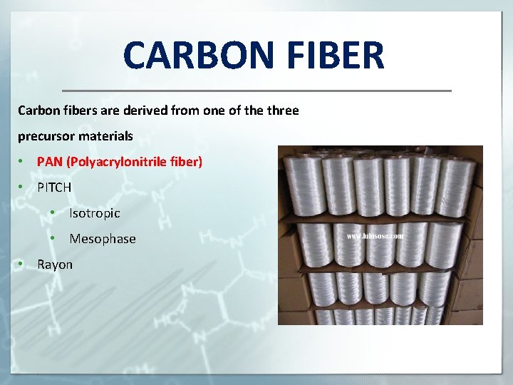 CARBON FIBER Carbon fibers are derived from one of the three precursor materials •