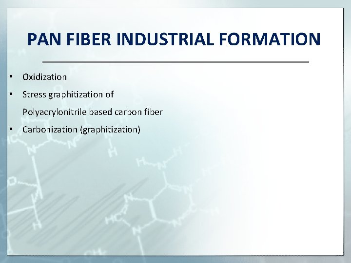 PAN FIBER INDUSTRIAL FORMATION • Oxidization • Stress graphitization of Polyacrylonitrile based carbon fiber