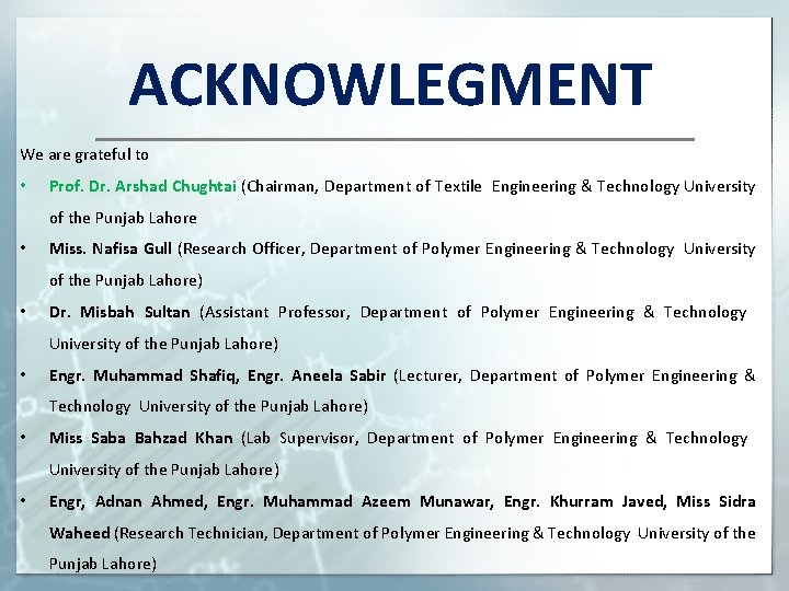 ACKNOWLEGMENT We are grateful to • Prof. Dr. Arshad Chughtai (Chairman, Department of Textile