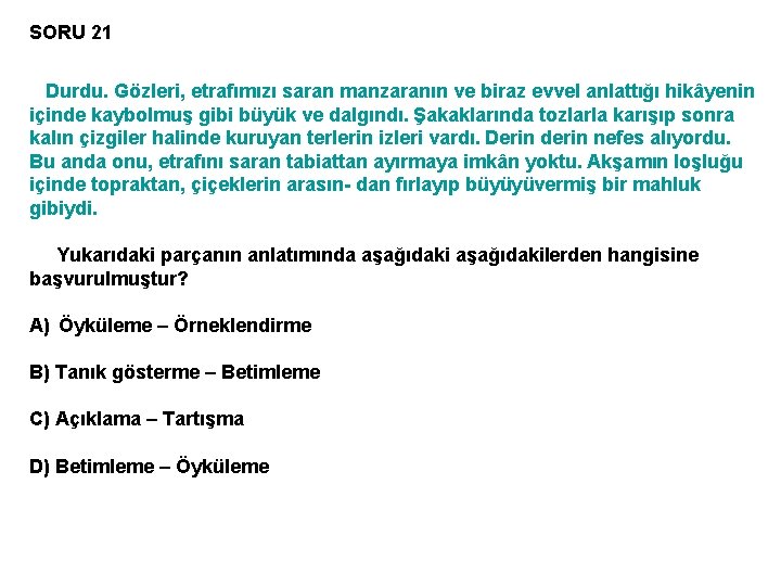 SORU 21 Durdu. Gözleri, etrafımızı saran manzaranın ve biraz evvel anlattığı hikâyenin içinde kaybolmuş