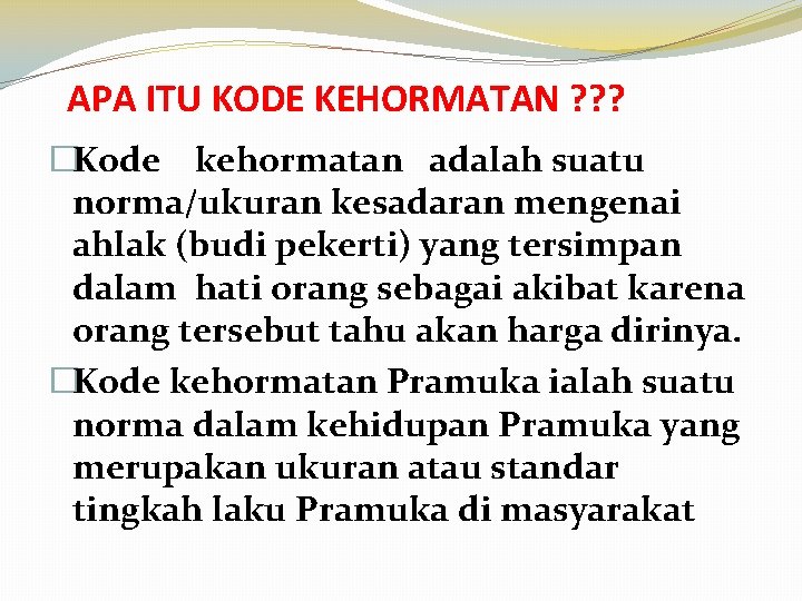 APA ITU KODE KEHORMATAN ? ? ? �Kode kehormatan adalah suatu norma/ukuran kesadaran mengenai APA ITU KODE KEHORMATAN ? ? ? �Kode kehormatan adalah suatu norma/ukuran kesadaran mengenai