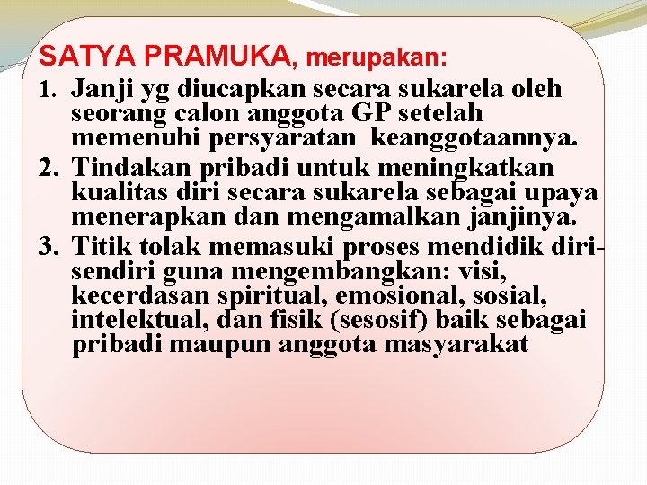 SATYA PRAMUKA, merupakan: 1. Janji yg diucapkan secara sukarela oleh seorang calon anggota GP SATYA PRAMUKA, merupakan: 1. Janji yg diucapkan secara sukarela oleh seorang calon anggota GP