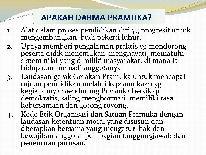 APAKAH DARMA PRAMUKA? 1. 2. 3. 4. Alat dalam proses pendidikan diri yg progresif APAKAH DARMA PRAMUKA? 1. 2. 3. 4. Alat dalam proses pendidikan diri yg progresif