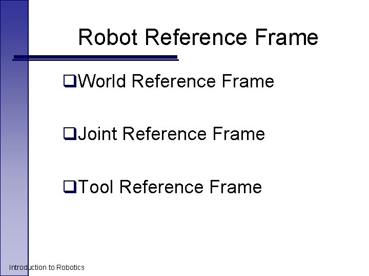 Robot Reference Frame q. World Reference Frame q. Joint Reference Frame q. Tool Reference Robot Reference Frame q. World Reference Frame q. Joint Reference Frame q. Tool Reference