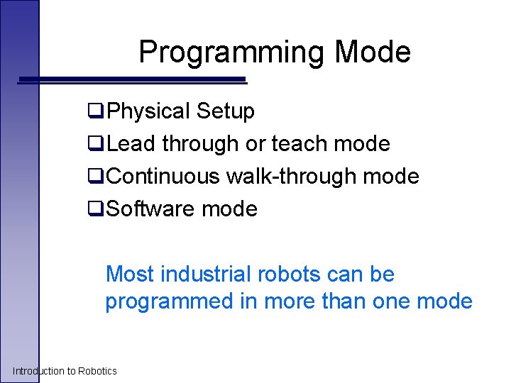 Programming Mode q. Physical Setup q. Lead through or teach mode q. Continuous walk-through Programming Mode q. Physical Setup q. Lead through or teach mode q. Continuous walk-through