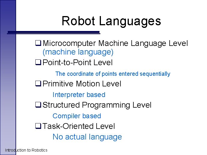 Robot Languages q Microcomputer Machine Language Level (machine language) q Point-to-Point Level The coordinate Robot Languages q Microcomputer Machine Language Level (machine language) q Point-to-Point Level The coordinate
