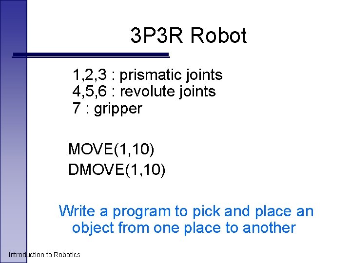 3 P 3 R Robot 1, 2, 3 : prismatic joints 4, 5, 6 3 P 3 R Robot 1, 2, 3 : prismatic joints 4, 5, 6