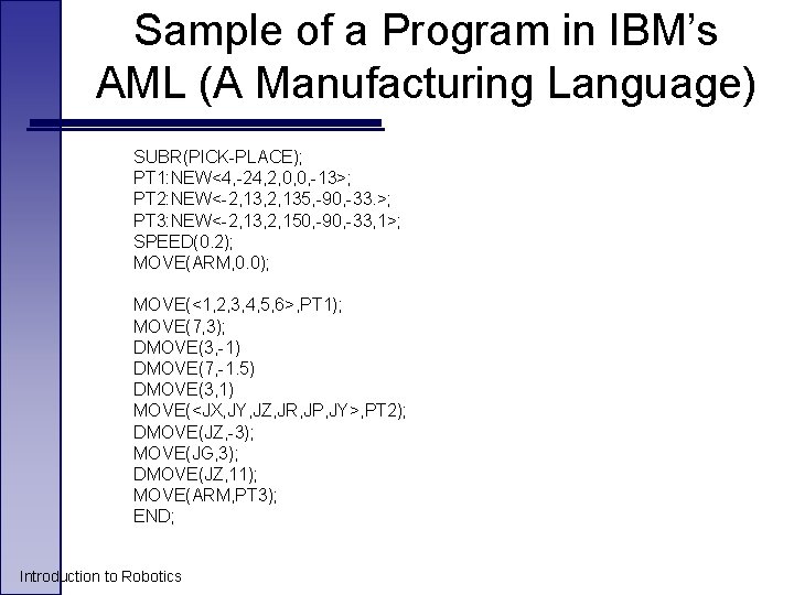 Sample of a Program in IBM’s AML (A Manufacturing Language) SUBR(PICK-PLACE); PT 1: NEW<4, Sample of a Program in IBM’s AML (A Manufacturing Language) SUBR(PICK-PLACE); PT 1: NEW<4,