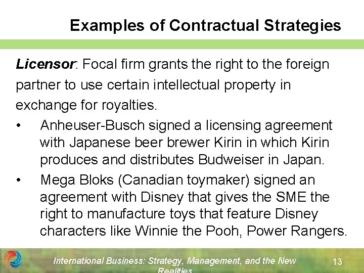 Examples of Contractual Strategies Licensor: Focal firm grants the right to the foreign partner