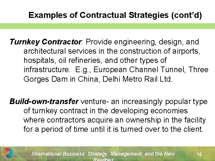 Examples of Contractual Strategies (cont’d) Turnkey Contractor: Provide engineering, design, and architectural services in