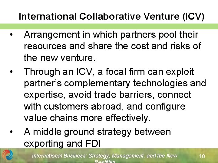 International Collaborative Venture (ICV) • • • Arrangement in which partners pool their resources