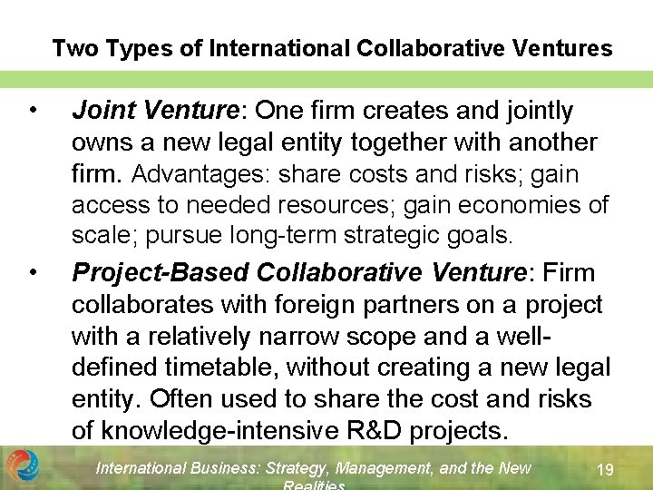 Two Types of International Collaborative Ventures • • Joint Venture: One firm creates and