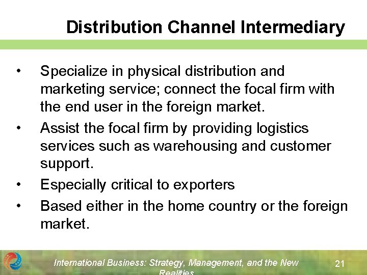 Distribution Channel Intermediary • • Specialize in physical distribution and marketing service; connect the