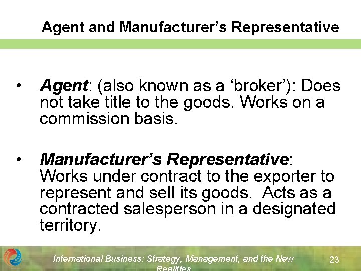 Agent and Manufacturer’s Representative • Agent: (also known as a ‘broker’): Does not take