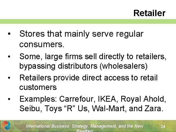 Retailer • Stores that mainly serve regular consumers. • • • Some, large firms