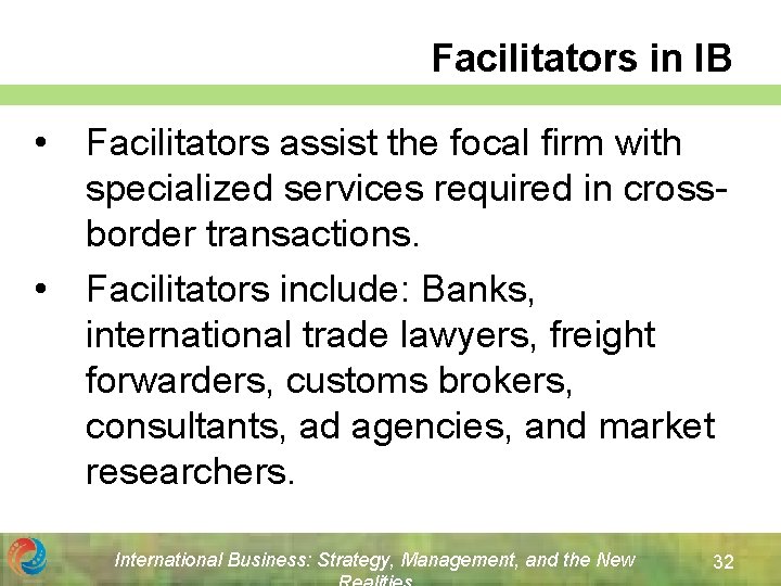 Facilitators in IB • • Facilitators assist the focal firm with specialized services required