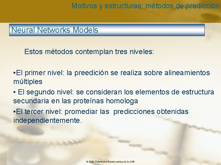 Motivos y estructuras: métodos de predicción Neural Networks Models Estos métodos contemplan tres niveles: